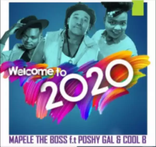 Mapele The Boss - Welcome To 2020 ft. Poshy Gal & Cool B